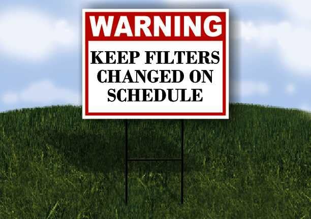 Keep Filters Changed On Schedule Warning 1 Single Sided 18x24 in. Yard Road by WorkHouseSigns